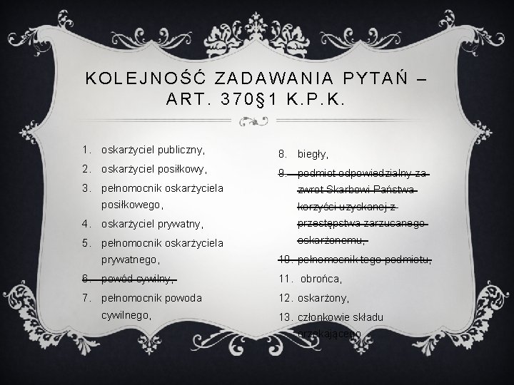 KOLEJNOŚĆ ZADAWANIA PYTAŃ – ART. 370§ 1 K. P. K. 1. oskarżyciel publiczny, 8.