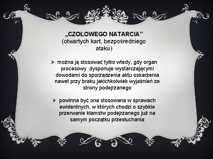 „CZOŁOWEGO NATARCIA” (otwartych kart, bezpośredniego ataku) Ø można ją stosować tylko wtedy, gdy organ