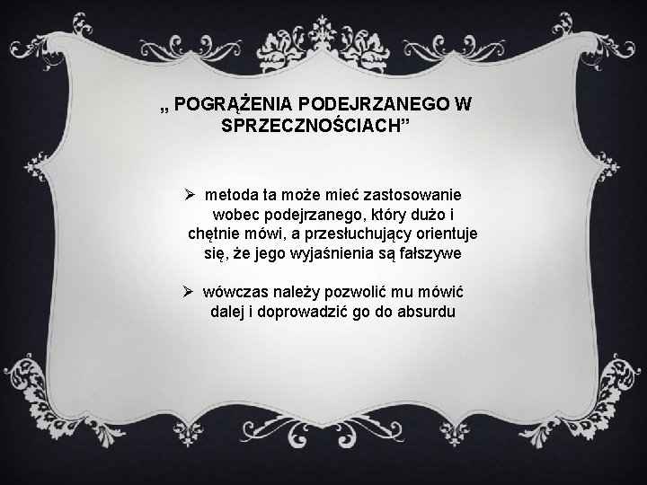 „ POGRĄŻENIA PODEJRZANEGO W SPRZECZNOŚCIACH” Ø metoda ta może mieć zastosowanie wobec podejrzanego, który