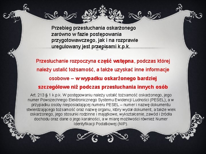 Przebieg przesłuchania oskarżonego zarówno w fazie postępowania przygotowawczego, jak i na rozprawie uregulowany jest