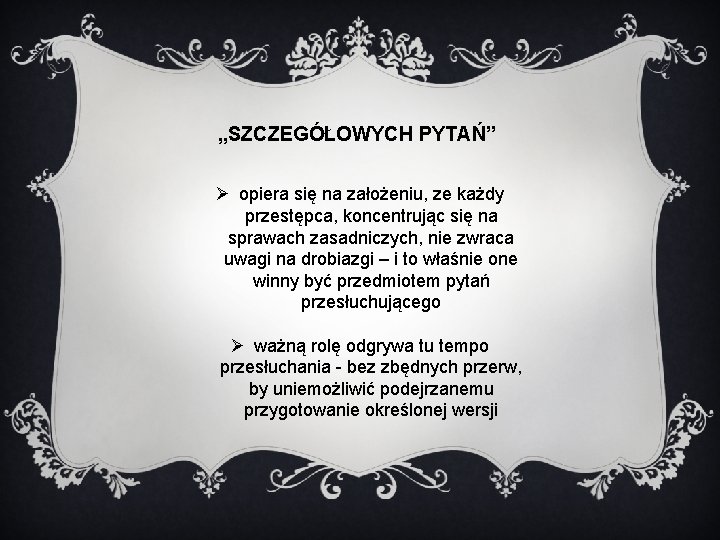 „SZCZEGÓŁOWYCH PYTAŃ” Ø opiera się na założeniu, ze każdy przestępca, koncentrując się na sprawach