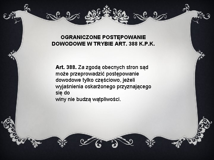 OGRANICZONE POSTĘPOWANIE DOWODOWE W TRYBIE ART. 388 K. P. K. Art. 388. Za zgodą