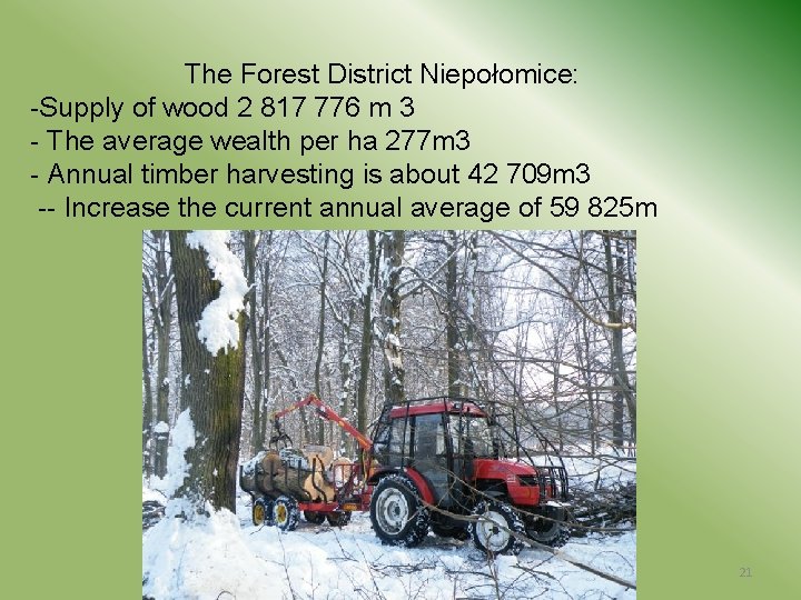 The Forest District Niepołomice: -Supply of wood 2 817 776 m 3 - The