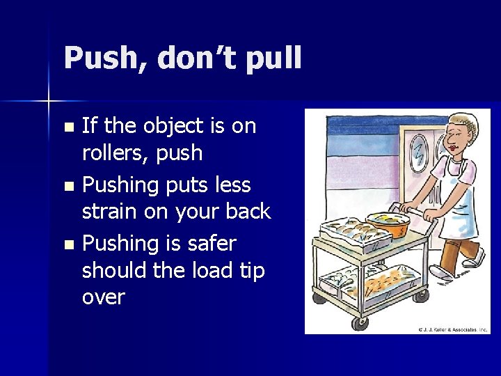 Push, don’t pull If the object is on rollers, push n Pushing puts less