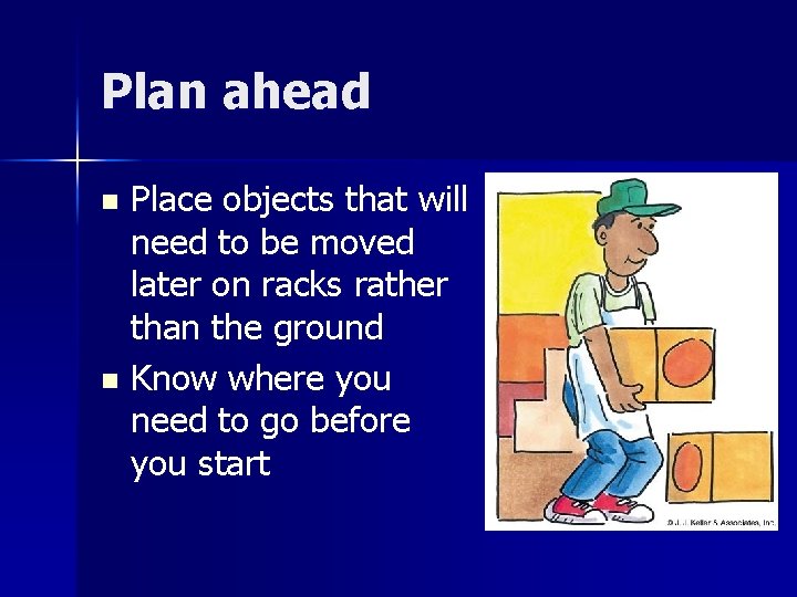 Plan ahead Place objects that will need to be moved later on racks rather