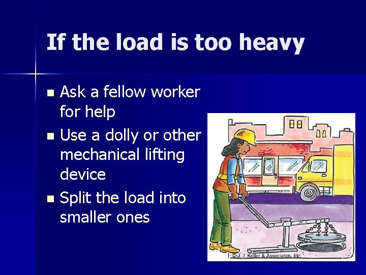 If the load is too heavy Ask a fellow worker for help n Use