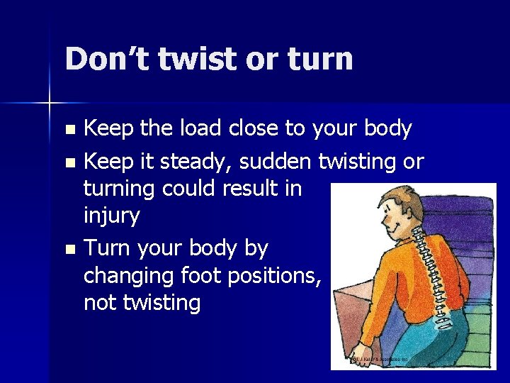 Don’t twist or turn Keep the load close to your body n Keep it