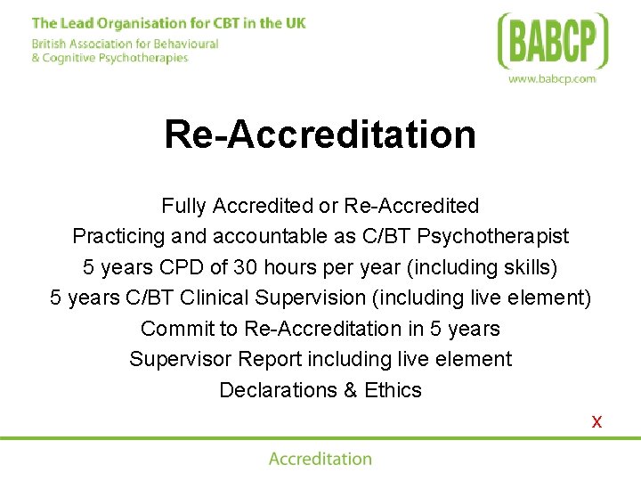 Re-Accreditation Fully Accredited or Re-Accredited Practicing and accountable as C/BT Psychotherapist 5 years CPD