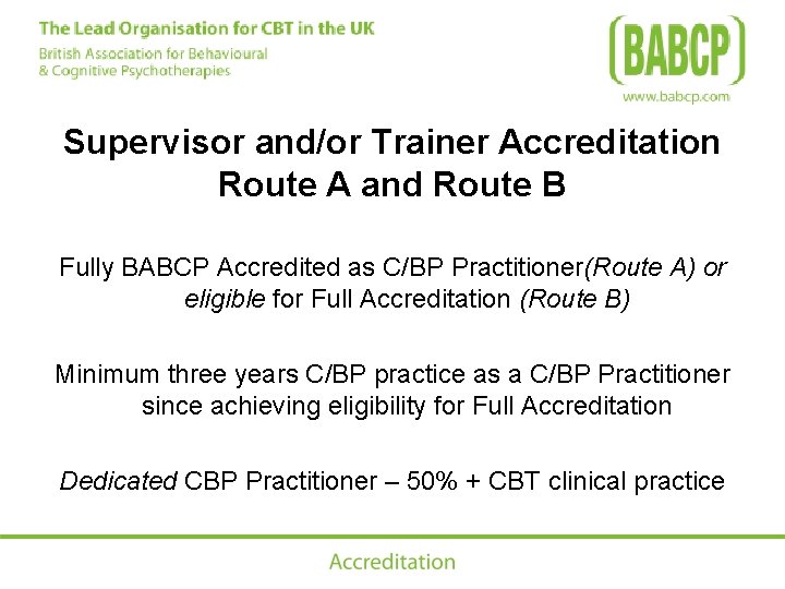 Supervisor and/or Trainer Accreditation Route A and Route B Fully BABCP Accredited as C/BP