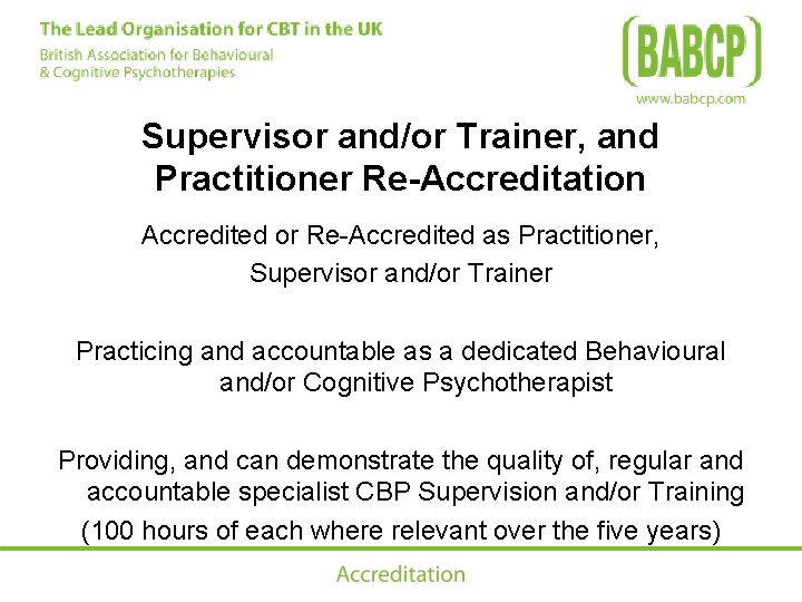 Supervisor and/or Trainer, and Practitioner Re-Accreditation Accredited or Re-Accredited as Practitioner, Supervisor and/or Trainer