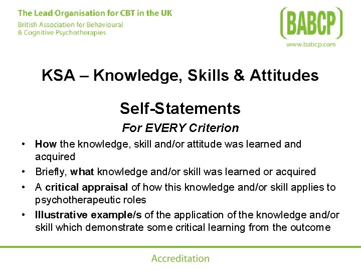 KSA – Knowledge, Skills & Attitudes Self-Statements For EVERY Criterion • How the knowledge,