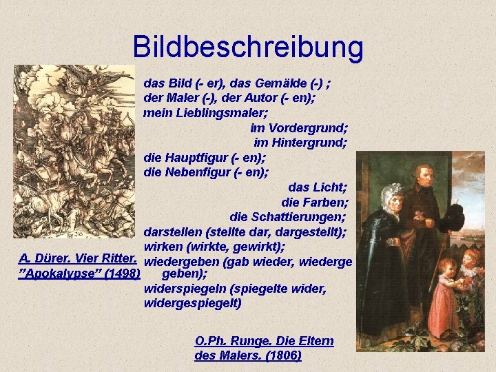 Bildbeschreibung das Bild (- er), das Gemälde (-) ; der Maler (-), der Autor