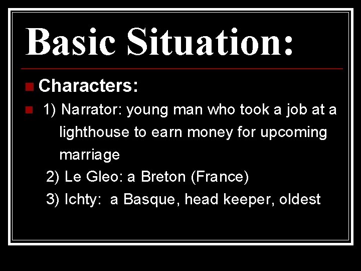 Basic Situation: n Characters: n 1) Narrator: young man who took a job at