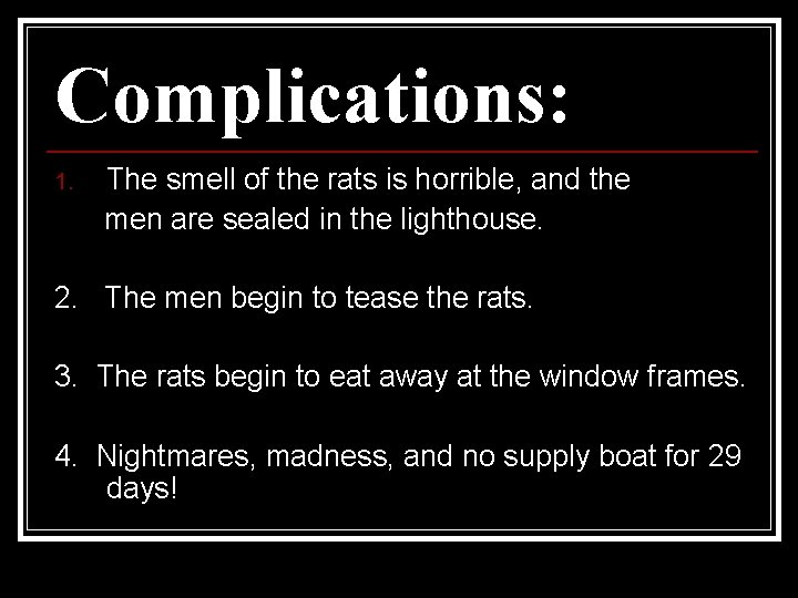 Complications: 1. The smell of the rats is horrible, and the men are sealed