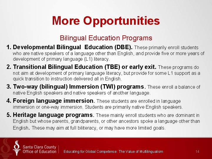 More Opportunities Bilingual Education Programs 1. Developmental Bilingual Education (DBE). These primarily enroll students