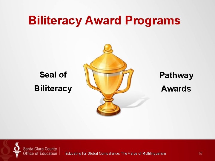 Biliteracy Award Programs Seal of Pathway Biliteracy Awards Educating for Global Competence: The Value