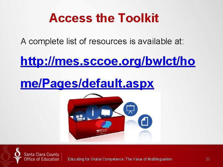 Access the Toolkit A complete list of resources is available at: http: //mes. sccoe.