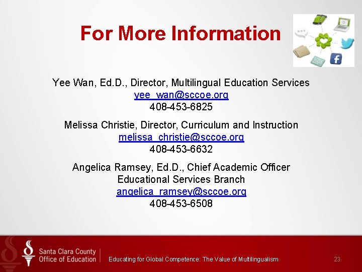 For More Information Yee Wan, Ed. D. , Director, Multilingual Education Services yee_wan@sccoe. org