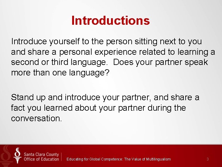 Introductions Introduce yourself to the person sitting next to you and share a personal