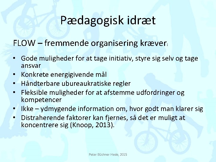 Pædagogisk idræt FLOW – fremmende organisering kræver: • Gode muligheder for at tage initiativ,