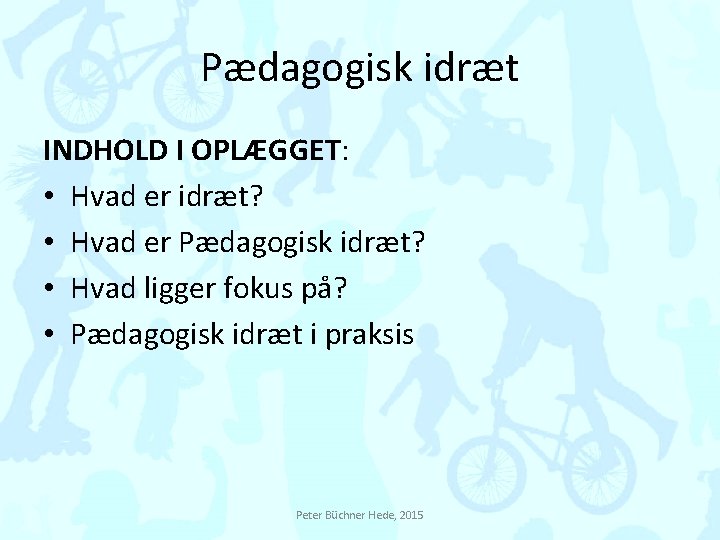 Pædagogisk idræt INDHOLD I OPLÆGGET: • Hvad er idræt? • Hvad er Pædagogisk idræt?