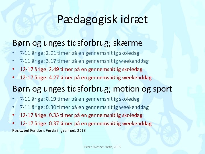 Pædagogisk idræt Børn og unges tidsforbrug; skærme • • 7 -11 årige: 2. 01