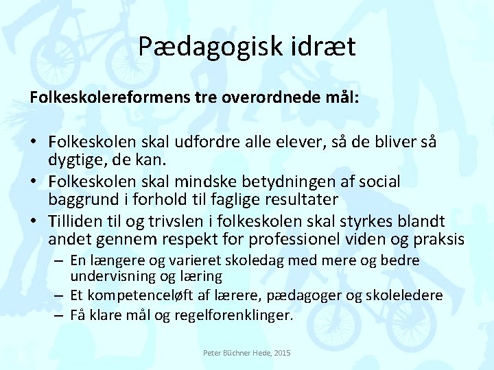 Pædagogisk idræt Folkeskolereformens tre overordnede mål: • Folkeskolen skal udfordre alle elever, så de