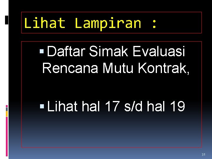 Lihat Lampiran : Daftar Simak Evaluasi Rencana Mutu Kontrak, Lihat hal 17 s/d hal