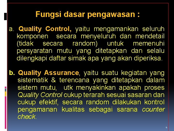 Fungsi dasar pengawasan : a. Quality Control, yaitu mengamankan seluruh komponen secara menyeluruh dan
