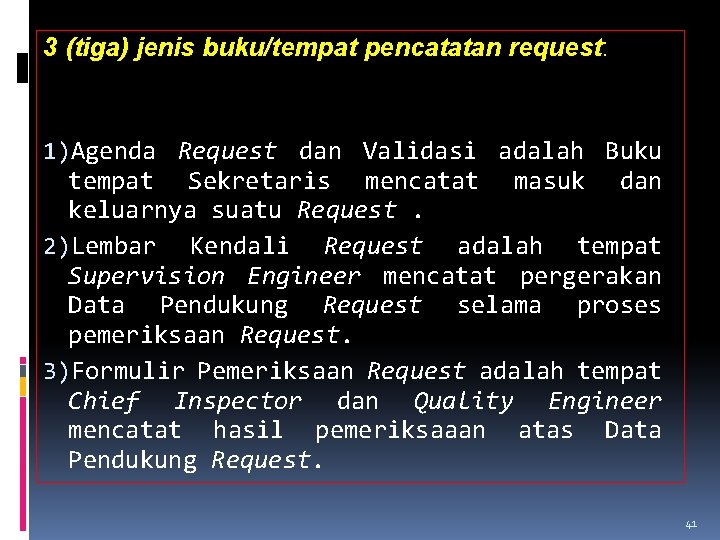 3 (tiga) jenis buku/tempat pencatatan request: 1)Agenda Request dan Validasi adalah Buku tempat Sekretaris