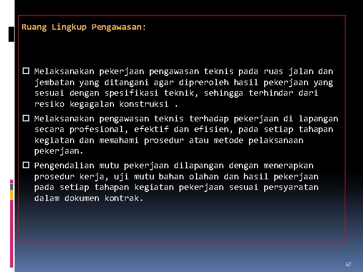 Ruang Lingkup Pengawasan: Melaksanakan pekerjaan pengawasan teknis pada ruas jalan dan jembatan yang ditangani