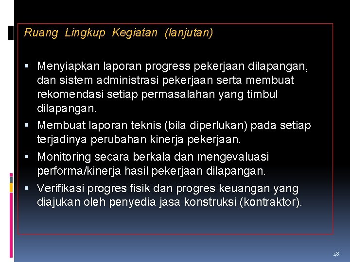 Ruang Lingkup Kegiatan (lanjutan) Menyiapkan laporan progress pekerjaan dilapangan, dan sistem administrasi pekerjaan serta