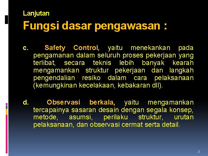 Lanjutan Fungsi dasar pengawasan : c. Safety Control, yaitu menekankan pada pengamanan dalam seluruh