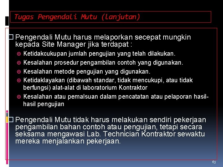 Tugas Pengendali Mutu (lanjutan) Pengendali Mutu harus melaporkan secepat mungkin kepada Site Manager jika