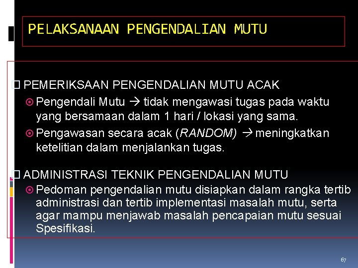 PELAKSANAAN PENGENDALIAN MUTU PEMERIKSAAN PENGENDALIAN MUTU ACAK Pengendali Mutu tidak mengawasi tugas pada waktu