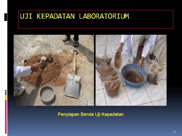 UJI KEPADATAN LABORATORIUM Penyiapan Benda Uji Kepadatan 77 