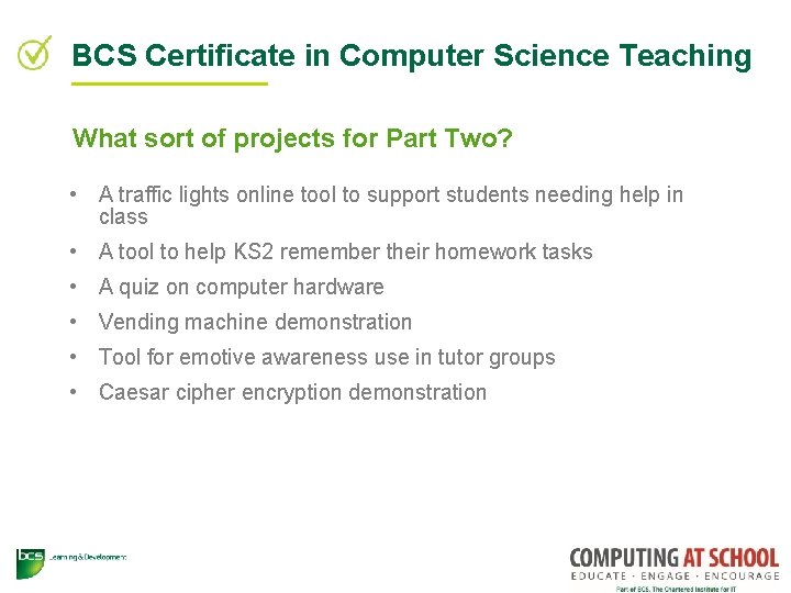 BCS Certificate in Computer Science Teaching What sort of projects for Part Two? •