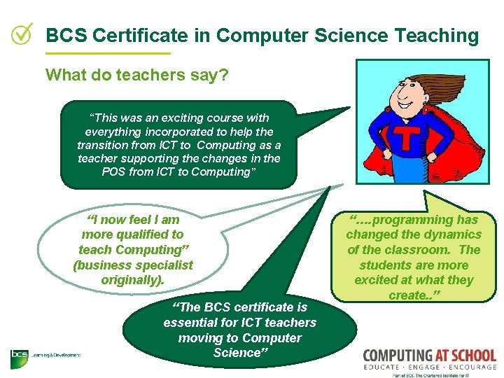 BCS Certificate in Computer Science Teaching What do teachers say? “This was an exciting