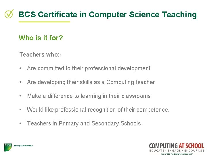 BCS Certificate in Computer Science Teaching Who is it for? Teachers who: - •