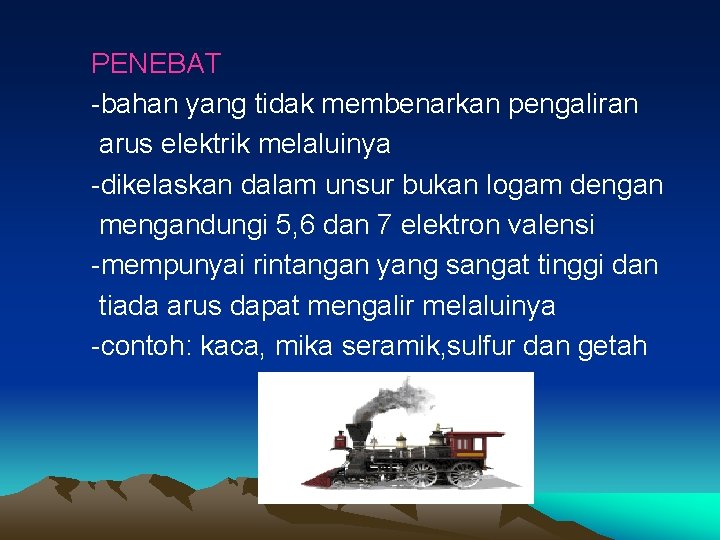 PENEBAT -bahan yang tidak membenarkan pengaliran arus elektrik melaluinya -dikelaskan dalam unsur bukan logam