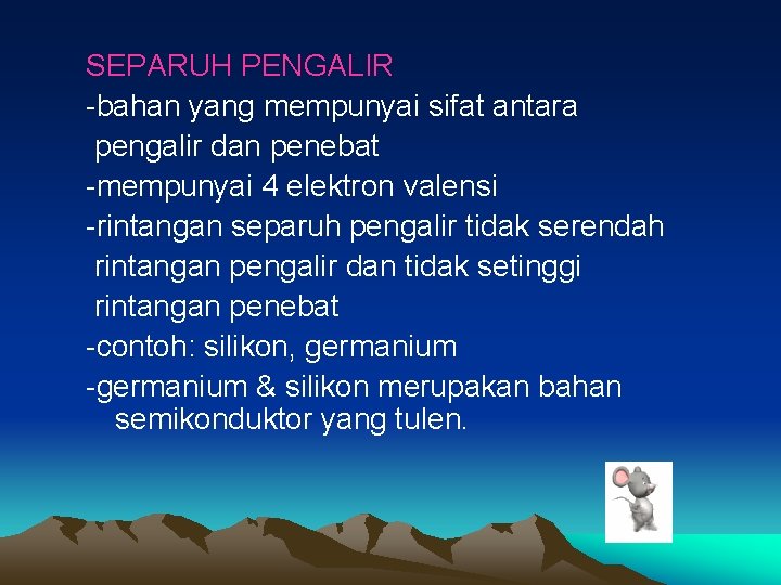 SEPARUH PENGALIR -bahan yang mempunyai sifat antara pengalir dan penebat -mempunyai 4 elektron valensi