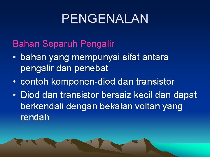 PENGENALAN Bahan Separuh Pengalir • bahan yang mempunyai sifat antara pengalir dan penebat •