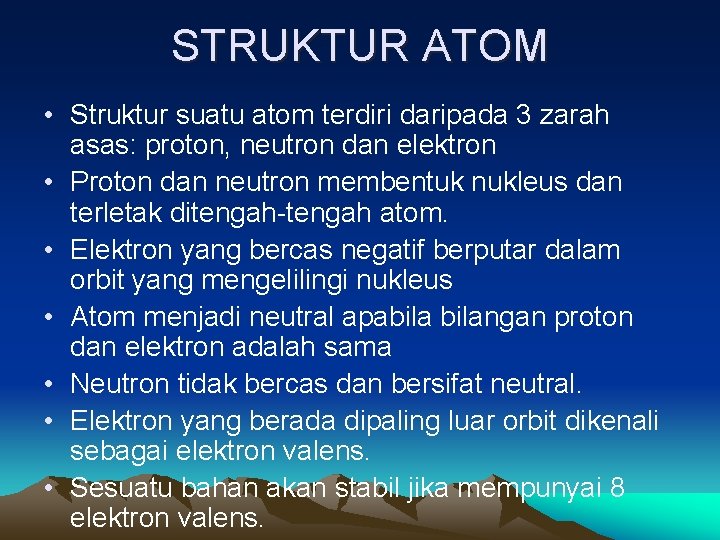 STRUKTUR ATOM • Struktur suatu atom terdiri daripada 3 zarah asas: proton, neutron dan