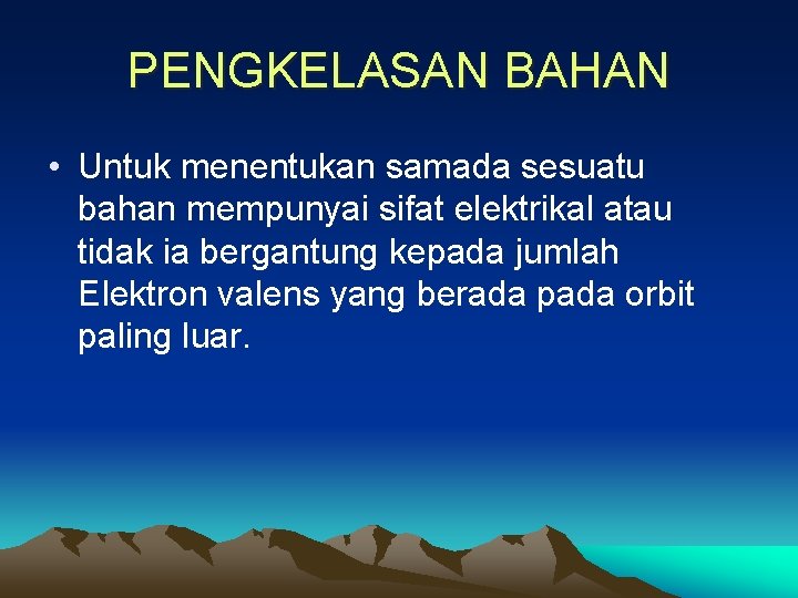 PENGKELASAN BAHAN • Untuk menentukan samada sesuatu bahan mempunyai sifat elektrikal atau tidak ia