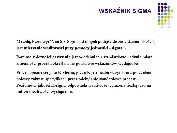 WSKAŹNIK SIGMA Metodą, która wyróżnia Six Sigma od innych podejść do zarządzania jakością jest