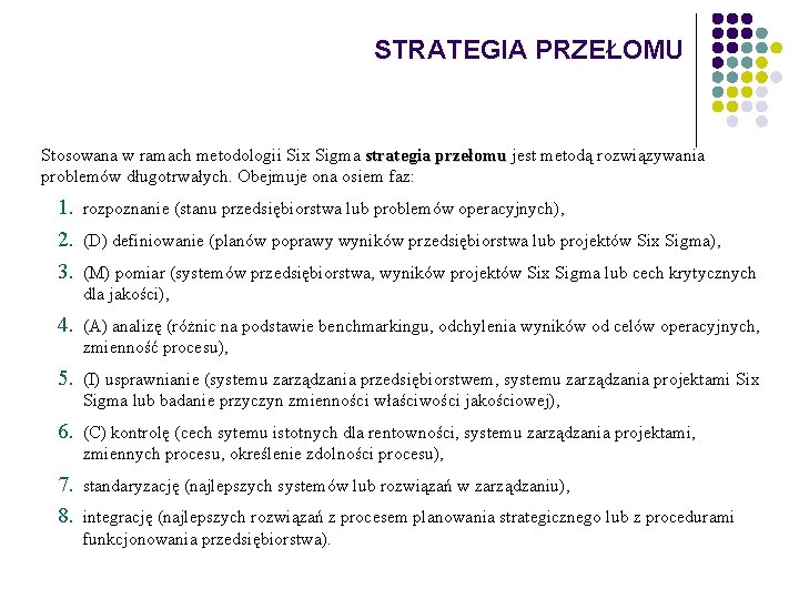 STRATEGIA PRZEŁOMU Stosowana w ramach metodologii Six Sigma strategia przełomu jest metodą rozwiązywania przełomu
