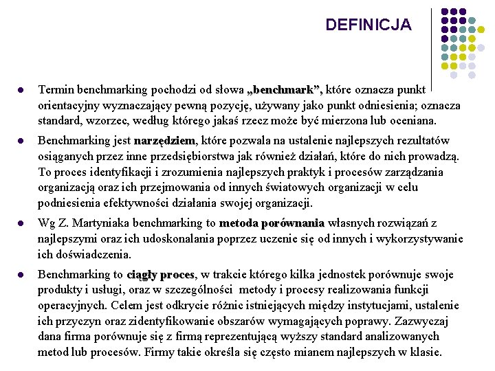 DEFINICJA l Termin benchmarking pochodzi od słowa „benchmark”, które oznacza punkt ”, orientacyjny wyznaczający