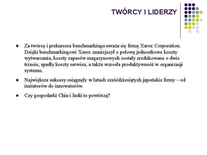 TWÓRCY I LIDERZY l Za twórcę i prekursora benchmarkingu uważa się firmę Xerox Corporation.