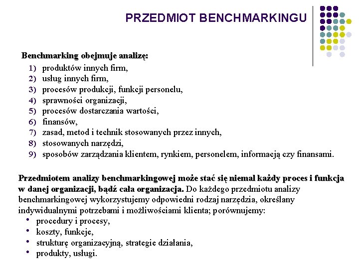 PRZEDMIOT BENCHMARKINGU Benchmarking obejmuje analizę: 1) produktów innych firm, 2) usług innych firm, 3)