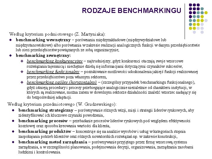 RODZAJE BENCHMARKINGU Według kryterium podmiotowego (Z. Martyniaka): l benchmarking wewnętrzny – porównania międzyzakładowe (międzywydziałowe